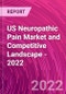US Neuropathic Pain Market and Competitive Landscape - 2022 - Product Thumbnail Image