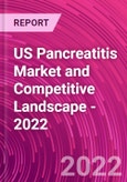 US Pancreatitis Market and Competitive Landscape - 2022- Product Image