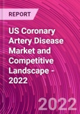 US Coronary Artery Disease Market and Competitive Landscape - 2022- Product Image