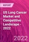 US Lung Cancer Market and Competitive Landscape - 2022 - Product Thumbnail Image