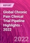 Global Chronic Pain Clinical Trial Pipeline Highlights - 2022 - Product Thumbnail Image