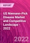 US Niemann-Pick Disease Market and Competitive Landscape - 2022 - Product Image
