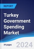 Turkey Government Spending Market Summary, Competitive Analysis and Forecast to 2028- Product Image