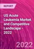 US Acute Leukemia Market and Competitive Landscape - 2022- Product Image