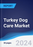 Turkey Dog Care Market Summary, Competitive Analysis and Forecast to 2028- Product Image