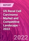 US Renal Cell Carcinoma Market and Competitive Landscape - 2022- Product Image