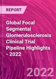 Global Focal Segmental Glomerulosclerosis Clinical Trial Pipeline Highlights - 2022- Product Image