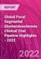 Global Focal Segmental Glomerulosclerosis Clinical Trial Pipeline Highlights - 2022 - Product Image