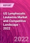 US Lymphocytic Leukemia Market and Competitive Landscape - 2022 - Product Thumbnail Image