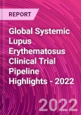 Global Systemic Lupus Erythematosus Clinical Trial Pipeline Highlights - 2022- Product Image