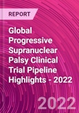Global Progressive Supranuclear Palsy Clinical Trial Pipeline Highlights - 2022- Product Image