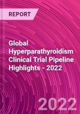 Global Hyperparathyroidism Clinical Trial Pipeline Highlights - 2022- Product Image