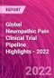 Global Neuropathic Pain Clinical Trial Pipeline Highlights - 2022 - Product Image