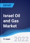 Israel Oil and Gas Market Summary, Competitive Analysis and Forecast, 2017-2026 - Product Image