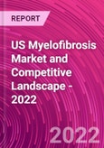 US Myelofibrosis Market and Competitive Landscape - 2022- Product Image