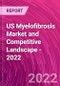 US Myelofibrosis Market and Competitive Landscape - 2022 - Product Image