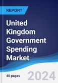 United Kingdom (UK) Government Spending Market Summary, Competitive Analysis and Forecast to 2028- Product Image