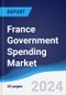 France Government Spending Market Summary, Competitive Analysis and Forecast to 2028 - Product Image