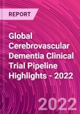 Global Cerebrovascular Dementia Clinical Trial Pipeline Highlights - 2022- Product Image
