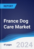 France Dog Care Market Summary, Competitive Analysis and Forecast, 2017-2026- Product Image