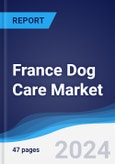 France Dog Care Market Summary, Competitive Analysis and Forecast to 2028- Product Image