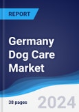 Germany Dog Care Market Summary, Competitive Analysis and Forecast to 2028- Product Image