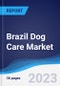 Brazil Dog Care Market Summary, Competitive Analysis and Forecast, 2017-2026 - Product Thumbnail Image