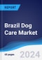 Brazil Dog Care Market Summary, Competitive Analysis and Forecast to 2028 - Product Thumbnail Image