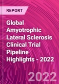 Global Amyotrophic Lateral Sclerosis Clinical Trial Pipeline Highlights - 2022- Product Image