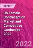 US Female Contraception Market and Competitive Landscape - 2022- Product Image