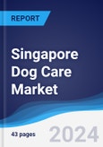 Singapore Dog Care Market Summary, Competitive Analysis and Forecast to 2027- Product Image