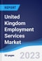 United Kingdom (UK) Employment Services Market Summary, Competitive Analysis and Forecast to 2027 - Product Image