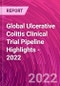 Global Ulcerative Colitis Clinical Trial Pipeline Highlights - 2022 - Product Image