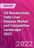 US Nonalcoholic Fatty Liver Disease Market and Competitive Landscape - 2022- Product Image