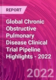 Global Chronic Obstructive Pulmonary Disease Clinical Trial Pipeline Highlights - 2022- Product Image