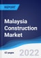 Malaysia Construction Market Summary, Competitive Analysis and Forecast, 2017-2026 - Product Image