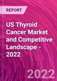 US Thyroid Cancer Market and Competitive Landscape - 2022- Product Image