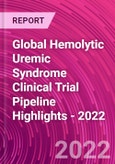 Global Hemolytic Uremic Syndrome Clinical Trial Pipeline Highlights - 2022- Product Image