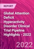 Global Attention Deficit Hyperactivity Disorder Clinical Trial Pipeline Highlights - 2022- Product Image