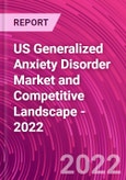 US Generalized Anxiety Disorder Market and Competitive Landscape - 2022- Product Image