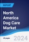 North America Dog Care Market Summary, Competitive Analysis and Forecast to 2028 - Product Thumbnail Image