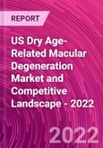 US Dry Age-Related Macular Degeneration Market and Competitive Landscape - 2022- Product Image