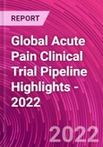 Global Acute Pain Clinical Trial Pipeline Highlights - 2022- Product Image