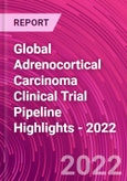 Global Adrenocortical Carcinoma Clinical Trial Pipeline Highlights - 2022- Product Image