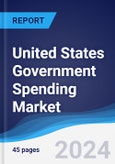 United States (US) Government Spending Market Summary, Competitive Analysis and Forecast to 2027- Product Image