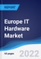 Europe IT Hardware Market Summary, Competitive Analysis and Forecast, 2017-2026 - Product Image