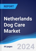 Netherlands Dog Care Market Summary, Competitive Analysis and Forecast, 2017-2026- Product Image
