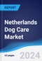 Netherlands Dog Care Market Summary, Competitive Analysis and Forecast to 2028 - Product Thumbnail Image