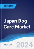 Japan Dog Care Market Summary, Competitive Analysis and Forecast to 2027- Product Image