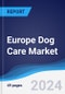 Europe Dog Care Market Summary, Competitive Analysis and Forecast, 2017-2026 - Product Image